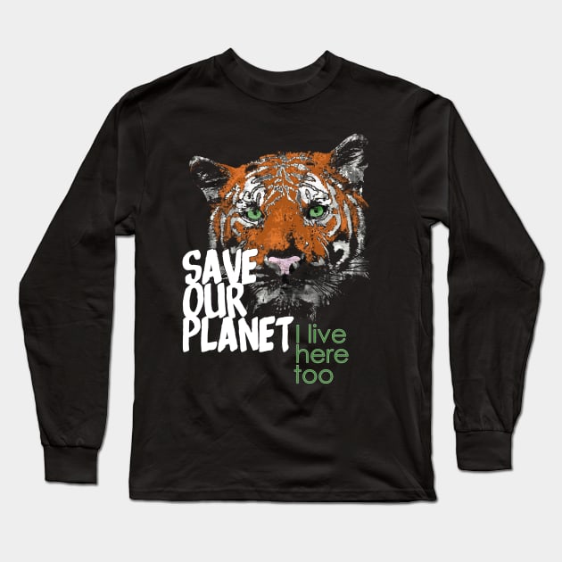 Save our planet, I live here too - tiger B Long Sleeve T-Shirt by ManuLuce